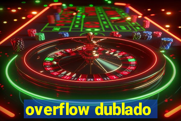 overflow dublado